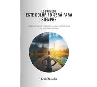 LO PROMETO ESTE DOLOR NO SERA PARA SIEMPRE: EL ARTE DE TRANFORMAR LA INFIDELIDAD EN PODER PERSONAL