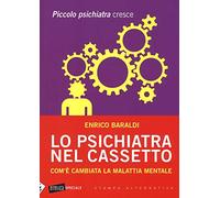 Lo psichiatra nel cassetto. Com'è cambiata la malattia mentale. Piccolo psichiatra cresce