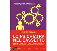 Lo psichiatra nel cassetto. Com'è cambiata la malattia mentale. Piccolo psichiatra cresce