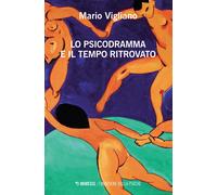 Lo psicodramma e il tempo ritrovato - Vigliano Mario