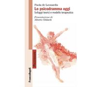 Lo psicodramma oggi. Sviluppi teorici e modello terapeutico - De Leonardis Paola