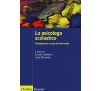 Lo psicologo scolastico. Competenze e aree di intervento - Cornoldi Cesare...