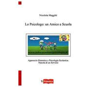 Lo psicologo: un amico a scuola. Approccio sistemico e psicologia scolastica. Nascita di un servizio