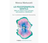 Lo psicoterapeuta gentile. MWe per integrare teoria polivagale, self-compassion e Mindfulness