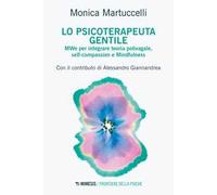 Lo psicoterapeuta gentile. MWe per integrare teoria polivagale, self-compassion e Mindfulness
