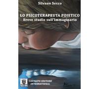 Lo psicoterapeuta poietico. Breve studio sull'immaginario - 2017