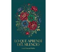 Lo que aprendí del silencio: Palabras que el tiempo me prestó