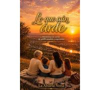 LO QUE AÚN ARDE: Memorias en verso de amor, pérdida y esperanza.
