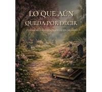 Lo Que Aún Queda Por Decir: Cuaderno y Planificador de Fin de Vida