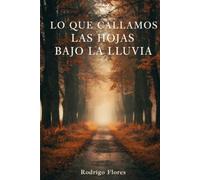 LO QUE CALLAMOS LAS HOJAS BAJO LA LLUVIA
