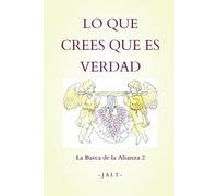 Lo que crees que es verdad: La Barca de la Alianza 2
