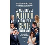 Lo que dice el político y lo que la gente entiende: Comunicación política en tiempos convulsos