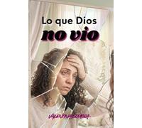 Lo que Dios no vio: Sobrevivir a un narcisista