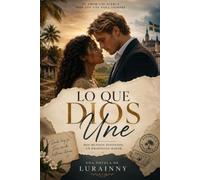 Lo que Dios une: Una historia de amor, fe y destino.