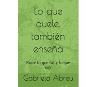 Lo que duele, también enseña: Entre lo que fui y lo que soy