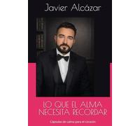 LO QUE EL ALMA NECESITA RECORDAR: Cápsulas de calma para el corazón