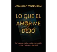 LO QUE EL AMOR ME DEJO: Fui esposa, madre, viuda, enamorada y rota. Y aún así… sigo aquí.