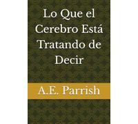 Lo Que el Cerebro Está Tratando de Decir