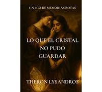 Lo Que El Cristal No Pudo Guardar: Un eco de memorias rotas