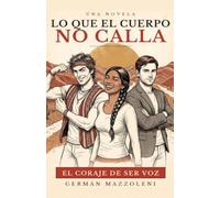 Lo que el cuerpo no calla: El coraje de ser voz