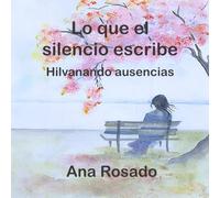 Lo que el silencio escribe: Hilvanando ausencias