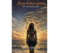 Lo que el silencio gritaba: Mi vida bajo la piel