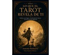 Lo que el Tarot revela de ti - Volumen I: Desde Le Mat hasta La Roue de Fortune