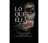 LO QUE ELLA CALLÓ: UNA HISTORIA DE AMOR, MIEDO Y SILENCIO