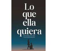 Lo que ella quiera: Doce meses. Dos roles. Una transformación.