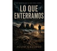 Lo que enterramos: El secreto que el mar nunca acepta