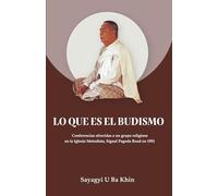 Lo que es el budismo: Conferencias ofrecidas a un grupo religioso en la Iglesia Metodista, Signal Pagoda Road en 1951