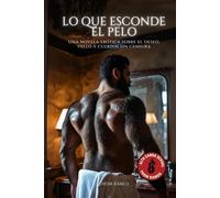 Lo que esconde el pelo: Una novela erótica sobre el deseo, vello y cuerpos sin censura