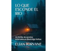 LO QUE ESCONDE EL RIO: Un thriller de secretos enterrados en Blackridge Hollow