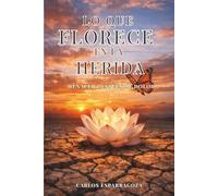 Lo que florece en la herida.: Renacer después del dolor.