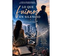 Lo que fuimos en silencio: Una historia de amor que no llegó en el momento correcto