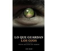 Lo que guardan los ojos: Nueve relatos de terror