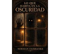 Lo que habita en la oscuridad