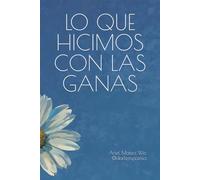 Lo que hicimos con las ganas