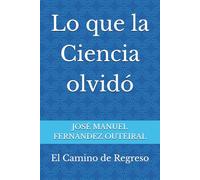 Lo que la Ciencia olvidó: El Camino de Regreso