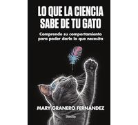 Lo que la ciencia sabe de tu gato: Comprende su comportamiento para poder darle lo que necesita