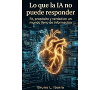 Lo que la IA no puede responder: Fe, propósito y verdad en un mundo lleno de información