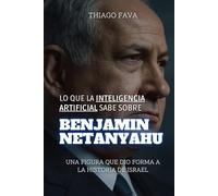 Lo Que La Inteligencia Artificial Sabe Sobre BENJAMIN NETANYAHU: Una Figura Que Dio Forma A La Historia De Israel