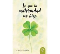 Lo que la maternidad me hizo