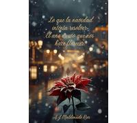 Lo que la navidad intenta resolver, el año nuevo que nos hace florecer