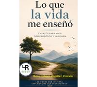 Lo que la vida me enseñó: Fragmentos de experiencia y sabiduría