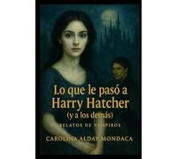 Lo que le pasó a Harry Hatcher (y a los demás): Relatos de vampiros