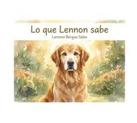 Lo que Lennon sabe: Un cuento infantil sobre el duelo, la pérdida de una mascota y el poder de los recuerdos