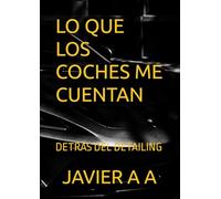 LO QUE LOS COCHES ME CUENTAN: DETRÁS DEL DETAILING