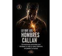 “Lo que los hombres callan”: y cómo liberarlo