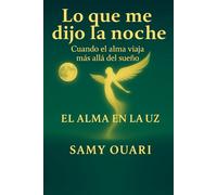 Lo que me dijo la noche: Cuando el alma viaja más allá del sueño
